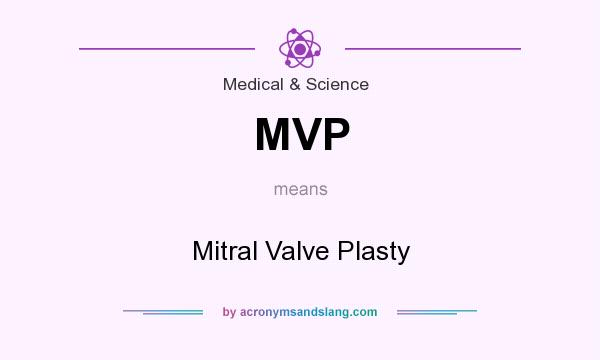 What does MVP mean? It stands for Mitral Valve Plasty