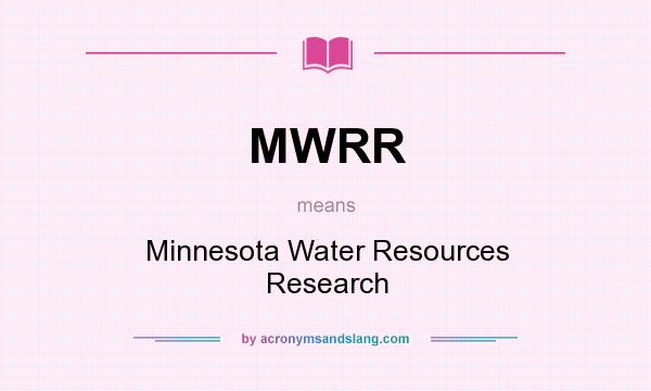 What does MWRR mean? It stands for Minnesota Water Resources Research
