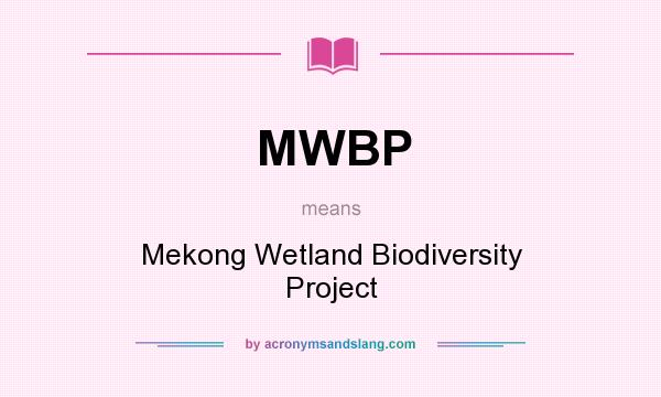 What does MWBP mean? It stands for Mekong Wetland Biodiversity Project