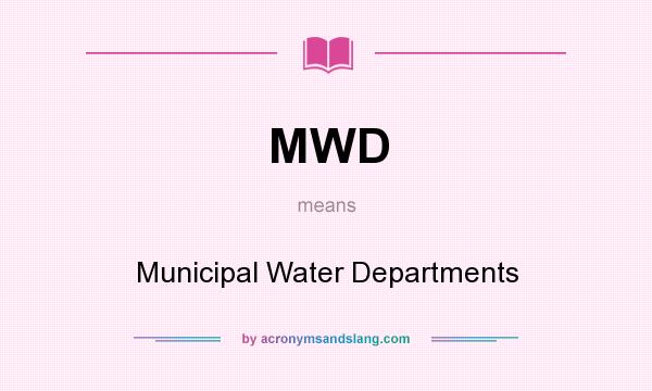 What does MWD mean? It stands for Municipal Water Departments