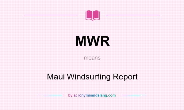 What does MWR mean? It stands for Maui Windsurfing Report