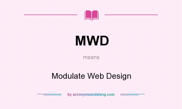 What does MWD mean? It stands for Modulate Web Design