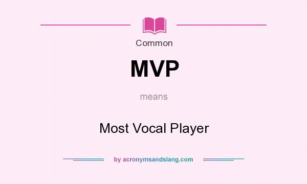What does MVP mean? It stands for Most Vocal Player