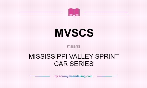 What does MVSCS mean? It stands for MISSISSIPPI VALLEY SPRINT CAR SERIES