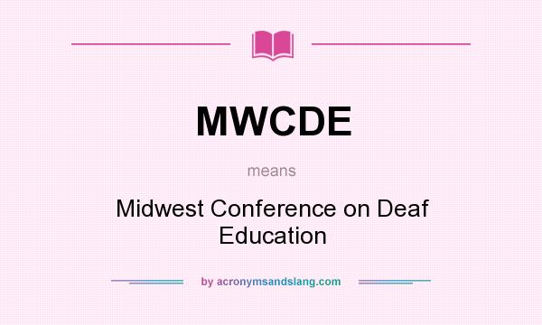 What does MWCDE mean? It stands for Midwest Conference on Deaf Education