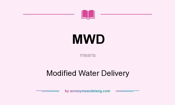 What does MWD mean? It stands for Modified Water Delivery