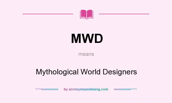 What does MWD mean? It stands for Mythological World Designers
