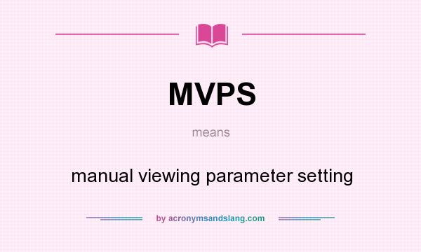 What does MVPS mean? It stands for manual viewing parameter setting