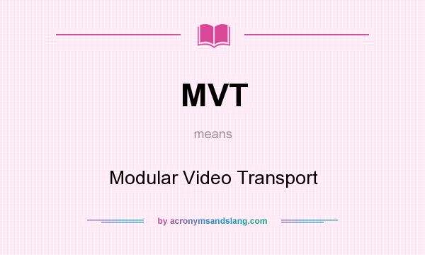 What does MVT mean? It stands for Modular Video Transport