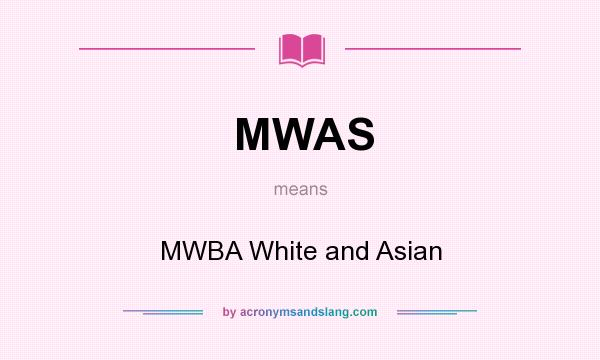 What does MWAS mean? It stands for MWBA White and Asian