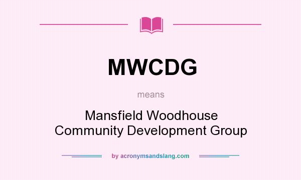 What does MWCDG mean? It stands for Mansfield Woodhouse Community Development Group