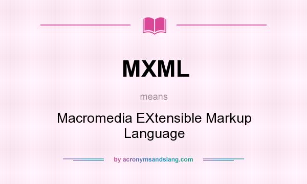 What does MXML mean? It stands for Macromedia EXtensible Markup Language