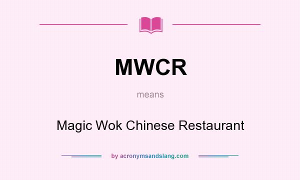 What does MWCR mean? It stands for Magic Wok Chinese Restaurant
