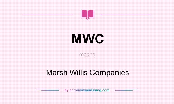 What does MWC mean? It stands for Marsh Willis Companies