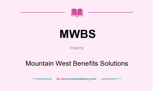 What does MWBS mean? It stands for Mountain West Benefits Solutions