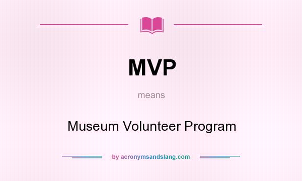 What does MVP mean? It stands for Museum Volunteer Program