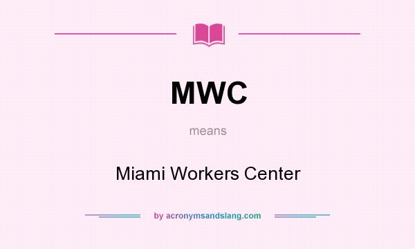 What does MWC mean? It stands for Miami Workers Center