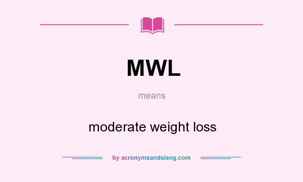 What does MWL mean? It stands for moderate weight loss