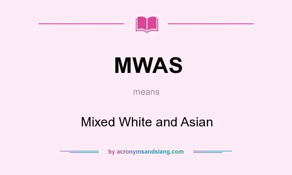 What does MWAS mean? It stands for Mixed White and Asian