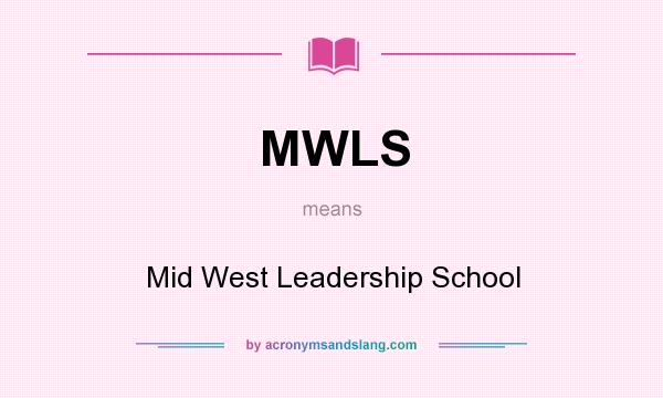 What does MWLS mean? It stands for Mid West Leadership School