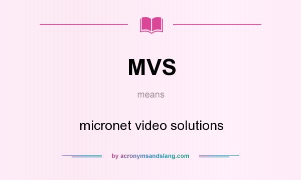 What does MVS mean? It stands for micronet video solutions