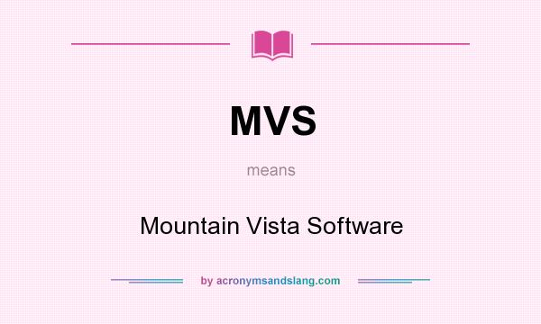 What does MVS mean? It stands for Mountain Vista Software