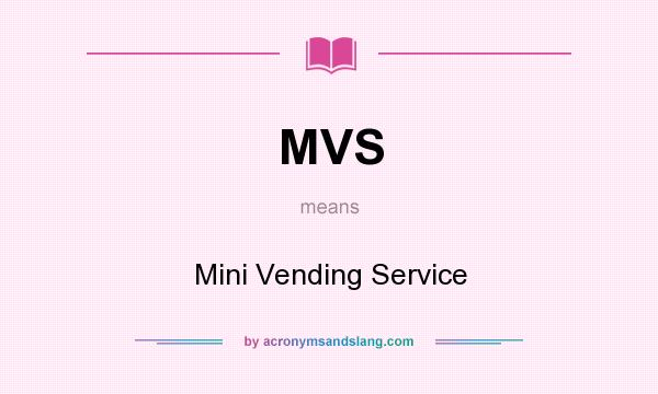 What does MVS mean? It stands for Mini Vending Service