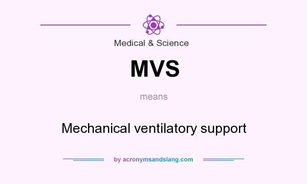 What does MVS mean? It stands for Mechanical ventilatory support