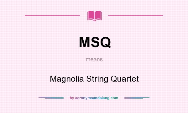What does MSQ mean? It stands for Magnolia String Quartet