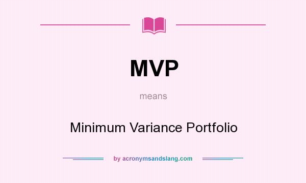 What does MVP mean? It stands for Minimum Variance Portfolio