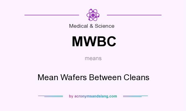 What does MWBC mean? It stands for Mean Wafers Between Cleans