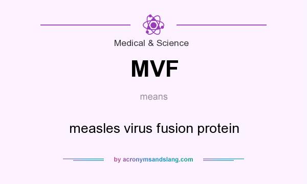 What does MVF mean? It stands for measles virus fusion protein