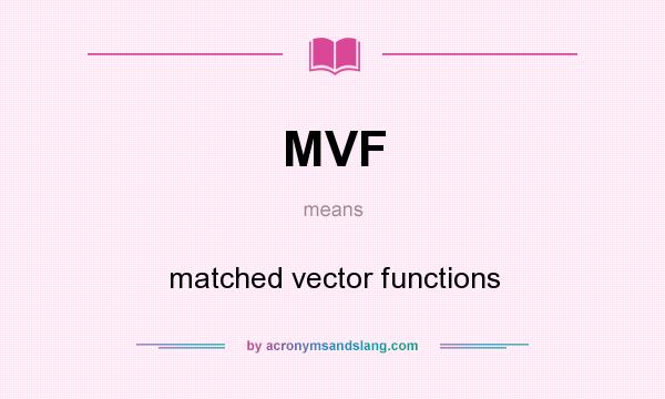 What does MVF mean? It stands for matched vector functions