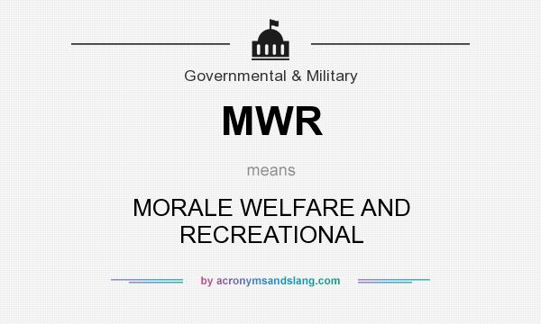 What does MWR mean? It stands for MORALE WELFARE AND RECREATIONAL