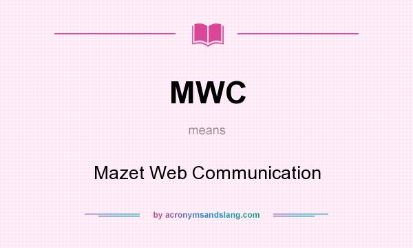 What does MWC mean? It stands for Mazet Web Communication