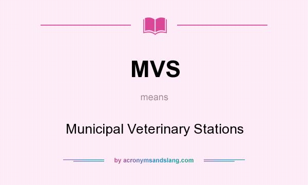 What does MVS mean? It stands for Municipal Veterinary Stations