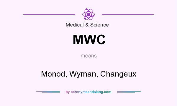 What does MWC mean? It stands for Monod, Wyman, Changeux