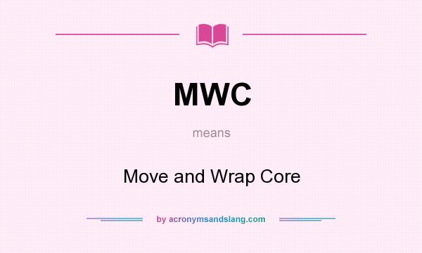 What does MWC mean? It stands for Move and Wrap Core