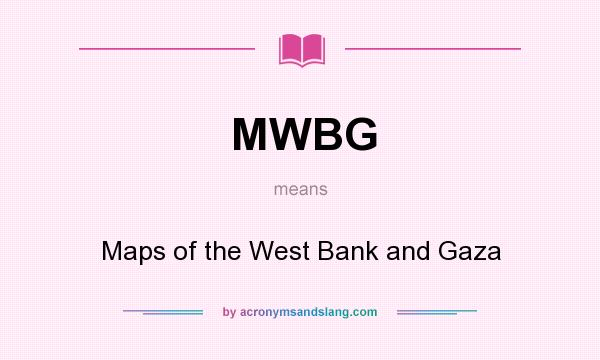 What does MWBG mean? It stands for Maps of the West Bank and Gaza