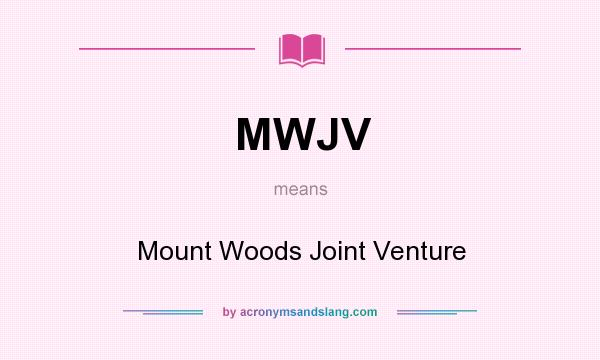 What does MWJV mean? It stands for Mount Woods Joint Venture