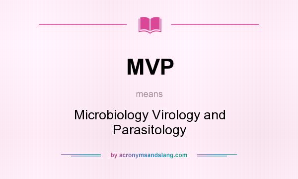 What does MVP mean? It stands for Microbiology Virology and Parasitology