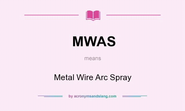 What does MWAS mean? It stands for Metal Wire Arc Spray
