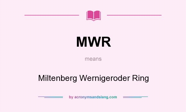 What does MWR mean? It stands for Miltenberg Wernigeroder Ring