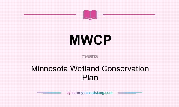 What does MWCP mean? It stands for Minnesota Wetland Conservation Plan