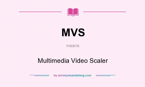 What does MVS mean? It stands for Multimedia Video Scaler