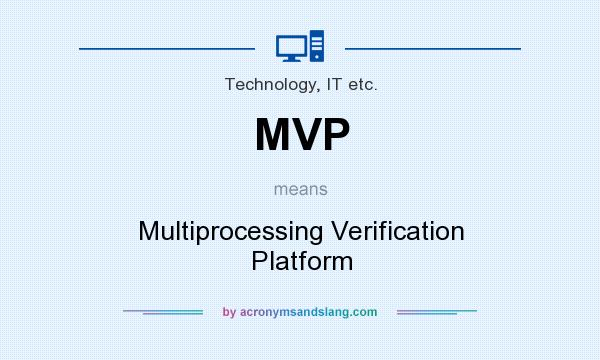 What does MVP mean? It stands for Multiprocessing Verification Platform