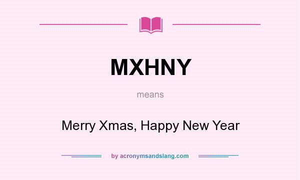 What does MXHNY mean? It stands for Merry Xmas, Happy New Year