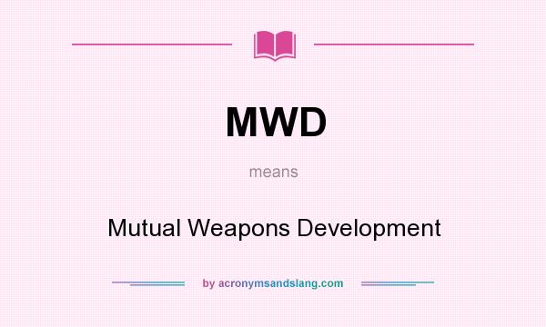 What does MWD mean? It stands for Mutual Weapons Development