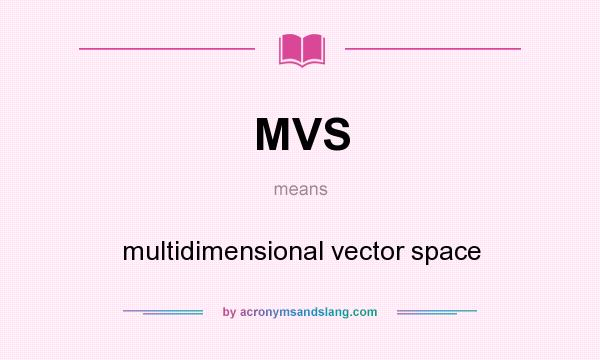 What does MVS mean? It stands for multidimensional vector space