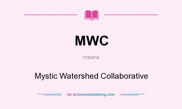 What does MWC mean? It stands for Mystic Watershed Collaborative